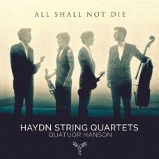 所有人都不會死 - 海頓:弦樂四重奏作品集 韓森四重奏	Quatuor Hanson / Haydn: String Quartets 'All shall not die'