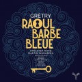 格雷特里: 歌劇(藍鬍子拉烏爾)全曲 馬丁·華伯格 指揮 北方巴洛克管弦樂團	Martin Wahlberg, Orkester Nord / Gretry: Raoul Barbe Bleue