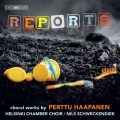哈潘年: 合唱作品集 薛肯迪克 指揮  赫爾辛基室內合唱團	Helsinki Chamber Choir / Reports - Choral Works by Perttu Haapanen