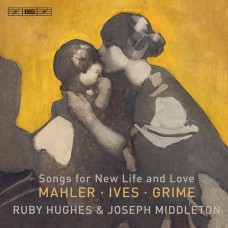 獻給新生活和愛情的歌曲(馬勒/艾伍士/格萊姆) 路比．修斯 女高音 約瑟夫．米道頓 鋼琴	Ruby Hughes / Mahler - Ives - Grime - Songs for New Life and Love