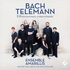 巴哈&泰勒曼:歡騰興奮的協奏曲集 / Bach & Telemann: Effervescence concertante