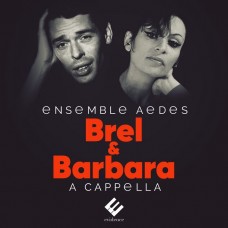 雅克·布雷爾 & 芭芭拉: 無伴奏合唱  艾迪斯合奏團	Ensemble Aedes / Brel & Barbara: A Cappella