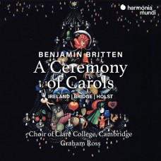 布列頓: 聖誕頌歌儀式 劍橋克萊爾學院合唱團	Graham Ross, Choir of Clare College Cambridge / Britten: A Ceremony of Carols