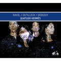 拉威爾, 杜悌尤, 德布西: 弦樂四重奏 愛瑪仕四重奏 / Quatuor Hermes / Ravel, Dutilleux, Debussy