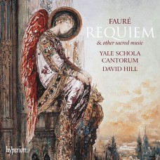 佛瑞: 安魂曲及神聖音樂 大衛．希爾 指揮 耶魯聖歌合唱學校唱詩班 / Yale Schola Cantorum / Faure: Requiem & other sacred music