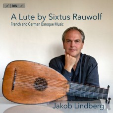 法國及德國的巴洛克魯特琴音樂 雅克伯．林柏格 魯特琴 / Jakob Lindberg / A Lute by Sixtus Rauwolf – French & German Baroque Music