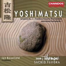 吉松隆：第4號交響曲、長號協奏曲、原子心俱樂部第1號組曲　Yoshimatsu：Symphony No.4 ect.