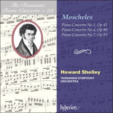 浪漫鋼琴協奏曲32 - 莫歇勒斯：第1、6＆7號鋼琴協奏曲　The Romantic Piano Concerto 32 - Moscheles：Piano Concertos Nos 1, 6 & 7 (H. Shelley, Tasmanian Symphony Orchestra)