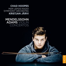 Chad Hoopes - Adams & Mendelssohn:Violin Concerto