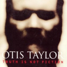 事實真相Truth Is Not Fiction Otis Taylor 