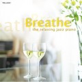 鬆一口氣！休閒時刻的爵士音樂   Breathe: Relaxing Jazz Piano / Various Artists 