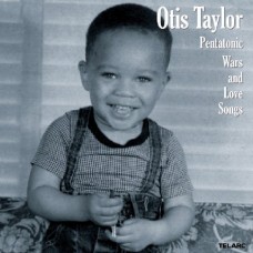 歐帝斯．泰勒 - 音階之戰與藍調情歌 Otis Taylor - Pentatonic Wars And Love Songs
