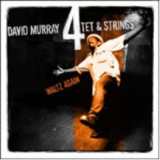 大衛‧莫瑞四重奏與弦樂團：再會華爾茲　David Murray 4tet & Strings：Waltz Again