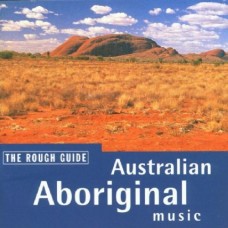 澳洲原住民音樂─革命性音樂的力量精華／The Rough Guide to Australian Aboriginal Music