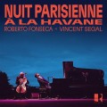 羅貝托.馮塞卡, 文森.塞加爾 / 哈瓦那的巴黎之夜	Roberto Fonseca & Vincent Segal / Nuit parisienne à La Havane